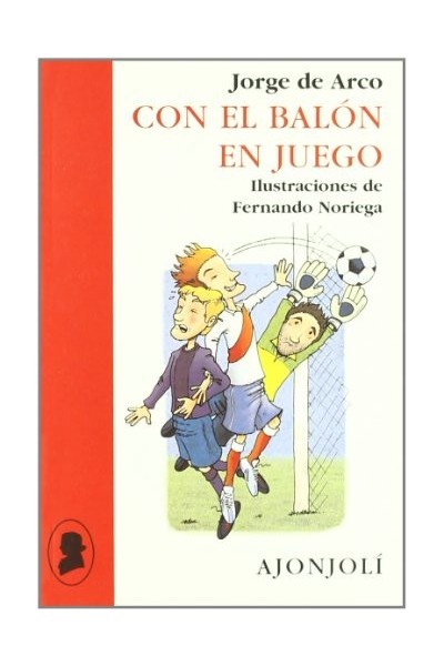 Con el balón en juego (Dedicatoria y firma autógrafa de autor a poeta con obras publicadas) PRIMERA EDICION
